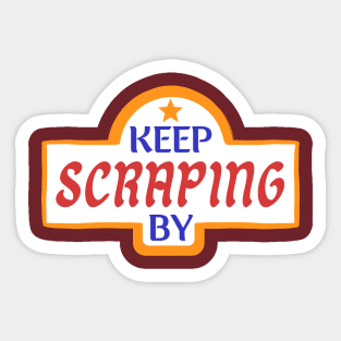 Keep Scraping By Sticker
